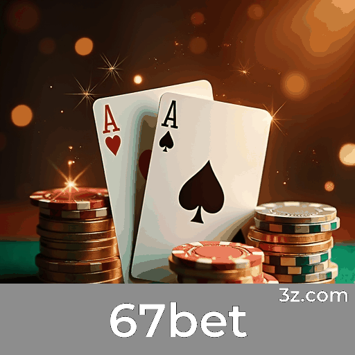 67bet: Plataforma Profissional e Confiável